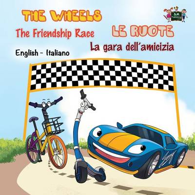The Wheels -The Friendship Race Le Ruote - La Gara Dell'amicizia: English Italian Bilingual Edition