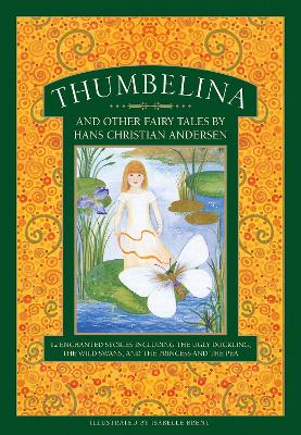 Thumbelina and other fairy tales by Hans Christian Andersen: 12 enchanted stories including The Ugly Duckling, The Wild Swans, and The Princess and the Pea