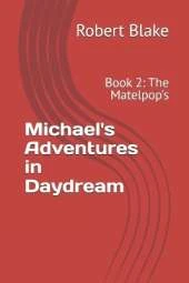 Michael's Adventures in Daydream: Book 2: The Matelpop's