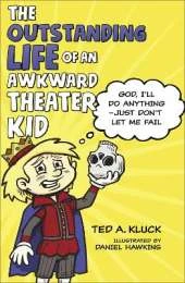 The Outstanding Life of an Awkward Theater Kid: God, I’ll Do Anything—Just Don’t Let Me Fail