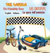 The Wheels -The Friendship Race Le Ruote - La Gara Dell'amicizia: English Italian Bilingual Edition