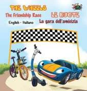 The Wheels -The Friendship Race Le Ruote - La Gara Dell'amicizia: English Italian Bilingual Edition