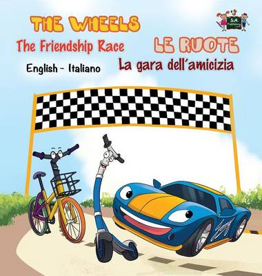 The Wheels -The Friendship Race Le Ruote - La Gara Dell'amicizia: English Italian Bilingual Edition