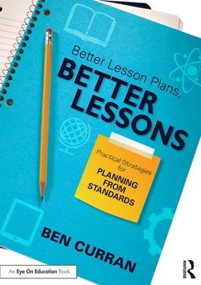 Better Lesson Plans, Better Lessons: Practical Strategies for Planning from Standards