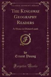 The Kingsway Geography Readers, Vol. 4: At Home in Distant Lands (Classic Reprint)