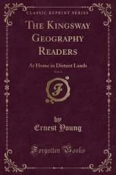 The Kingsway Geography Readers, Vol. 4: At Home in Distant Lands (Classic Reprint)