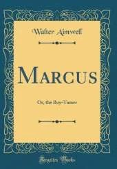 Marcus: Or, the Boy-Tamer (Classic Reprint)