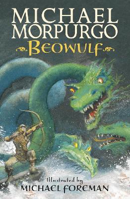 Beowulf: The epic Anglo-Saxon legend brilliantly retold by Michael Morpurgo, author of the international phenomeon WAR HORSE, fully illustrated for readers aged 8, 9, 10, 11