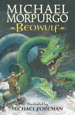 Beowulf: The epic Anglo-Saxon legend brilliantly retold by Michael Morpurgo, author of the international phenomeon WAR HORSE, fully illustrated for readers aged 8, 9, 10, 11