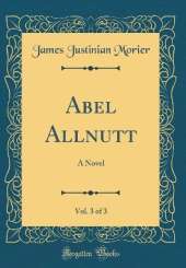 Abel Allnutt, Vol. 3 of 3: A Novel (Classic Reprint)