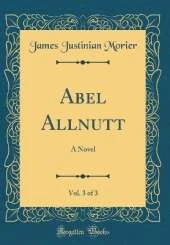 Abel Allnutt, Vol. 3 of 3: A Novel (Classic Reprint)