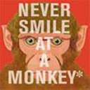 Never Smile At A Monkey