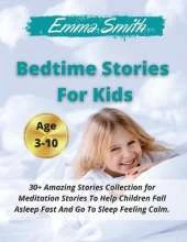 Bedtime Stories For Kids: 30+ Amazing Stories Collection for Meditation Stories To Help Children Fall Asleep Fast And Go To Sleep Feeling Calm. Ages 3-10