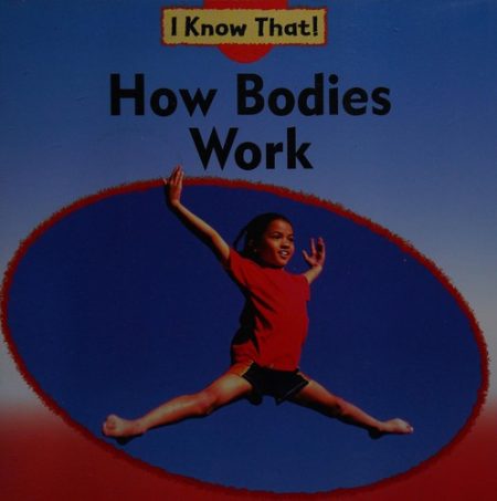I Know That: How Bodies Work