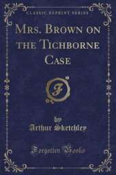Mrs. Brown on the Tichborne Case (Classic Reprint)