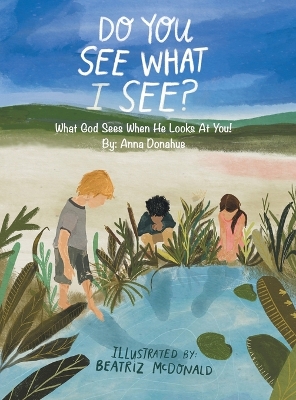 Do You See What I See?: What God Sees When He Looks at You!