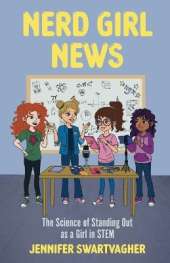 Nerd Girl News: The Science of Standing Out as a Girl in Stem (Stem Book for Girls, Science Gift for Girls)