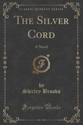The Silver Cord: A Novel (Classic Reprint)