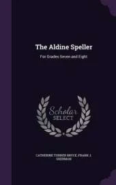 The Aldine Speller: For Grades Seven and Eight