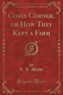 Cosey Corner, or How They Kept a Farm (Classic Reprint)
