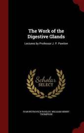 The Work of the Digestive Glands: Lectures by Professor J. P. Pawlow