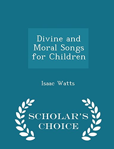 Divine and Moral Songs for Children - Scholar's Choice Edition