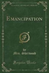 Emancipation (Classic Reprint)