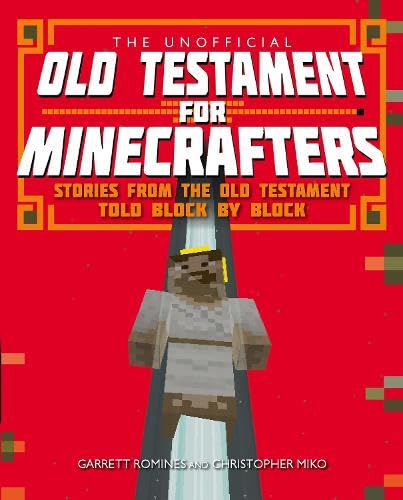 The Unofficial Bible for Minecrafters: Stories from the Bible told block by block
