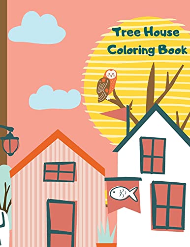 Tree House Coloring Book: Perfect for kids ages 4-12 years old