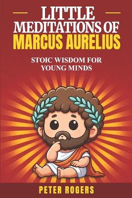 Little Meditations of Marcus Aurelius: Stoic wisdom for young minds