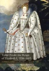 Tudor Finale: the Reign of Elizabeth I, 1558-1603