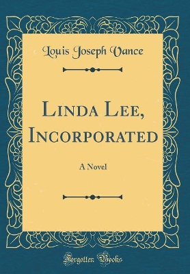 Linda Lee, Incorporated: A Novel (Classic Reprint)
