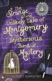 The Strange and Unlikely Tale of Montgomery, the Mysterious Bird of Mystery: (A true story … according to Gramps)
