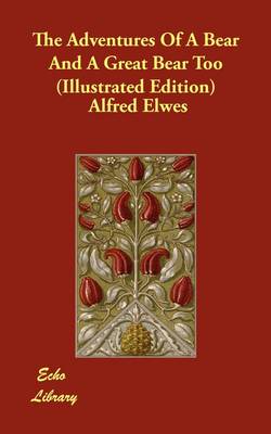 The Adventures Of A Bear And A Great Bear Too (Illustrated Edition)