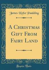 A Christmas Gift From Fairy Land (Classic Reprint)