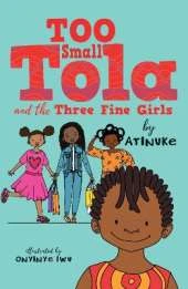 Too Small Tola and the Three Fine Girls: three short, charming and funny family stories set in modern day Nigeria, perfect for emerging readers and bedtime, by an acclaimed African storyteller