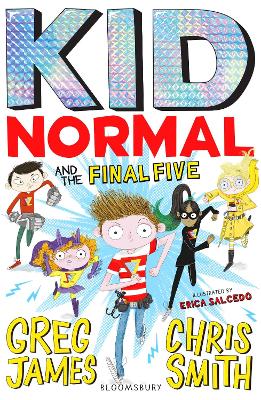 Kid Normal and the Final Five: The final book in the super heroic, super silly series from Greg James and Chris Smith
