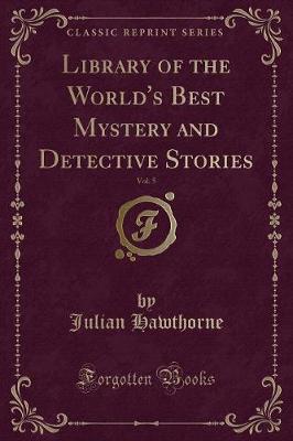 Library of the World's Best Mystery and Detective Stories, Vol. 5 (Classic Reprint)