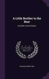 A Little Brother to the Bear: And Other Animal Studies
