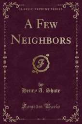 A Few Neighbors (Classic Reprint)