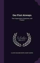 Our First Airways: Their Organization, Equipment, and Finance