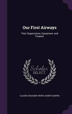 Our First Airways: Their Organization, Equipment, and Finance