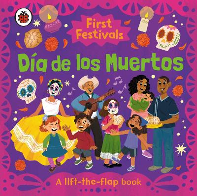 First Festivals: Día de los Muertos: A Lift-the-Flap Book
