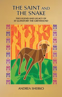 The Saint and the Snake: The Legend and Legacy of St Guinefort the Greyhound