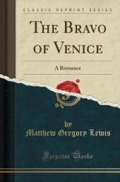 The Bravo of Venice: A Romance (Classic Reprint)