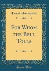 For Whom the Bell Tolls (Classic Reprint)