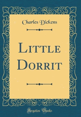 Little Dorrit (Classic Reprint)