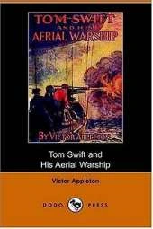 Tom Swift and His Aerial Warship, Or, the Naval Terror of the Seas (Dodo Press)