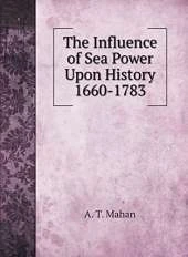 The Influence of Sea Power Upon History 1660-1783