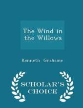 The Wind in the Willows - Scholar's Choice Edition